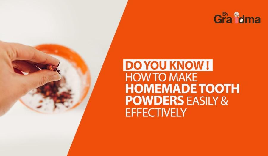 Do You Ever Know – How to Make Homemade Tooth Powders Easily & Effectively ? - ByGrandma