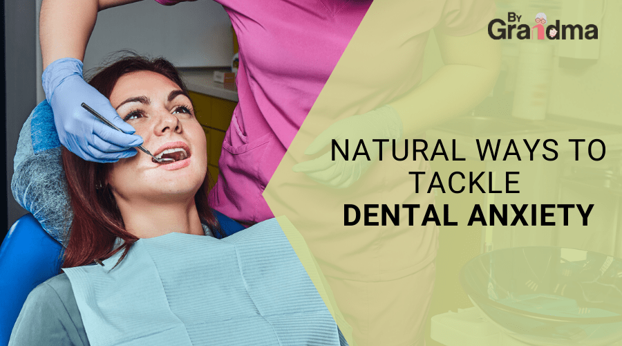 Natural Ways to Tackle Dental Anxiety - ByGrandma