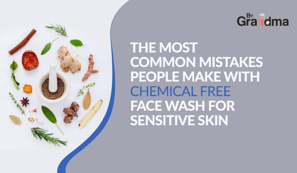 Ten Most Common Mistakes People Make With Chemical Free Face Wash for Sensitive Skin - ByGrandma