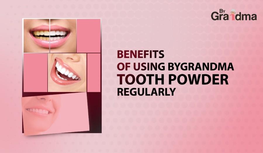 Benefits of Using ByGrandma Tooth Powder Regularly - ByGrandma