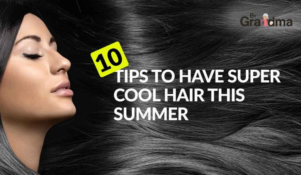 10 Best Hair Care Tips to have Super Cool Hair this Summer - ByGrandma