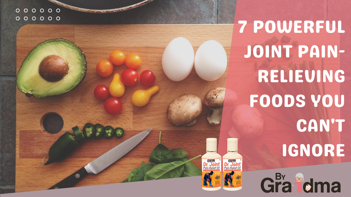 Get Joint Pain Relief with 7 Powerful Foods Buy Dr.Joint Pain Relief Oil Online ByGrandma