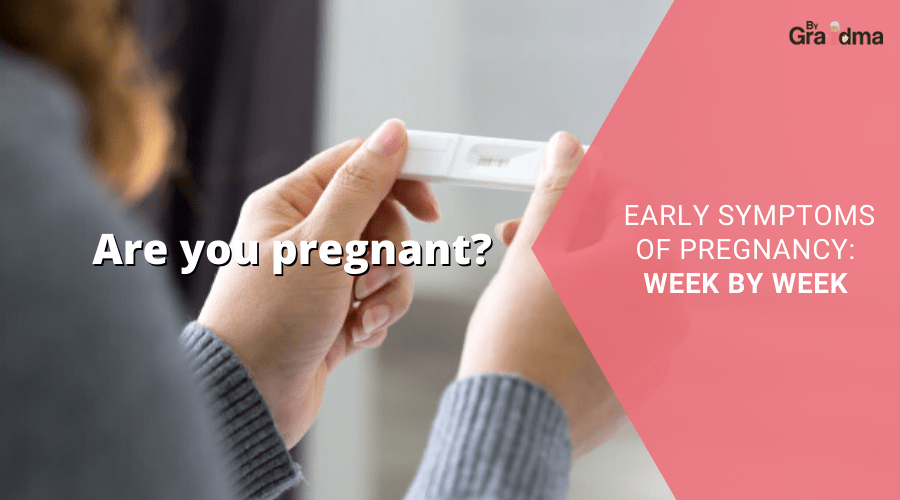 Are you pregnant ? Early symptoms of pregnancy : Week by Week - ByGrandma