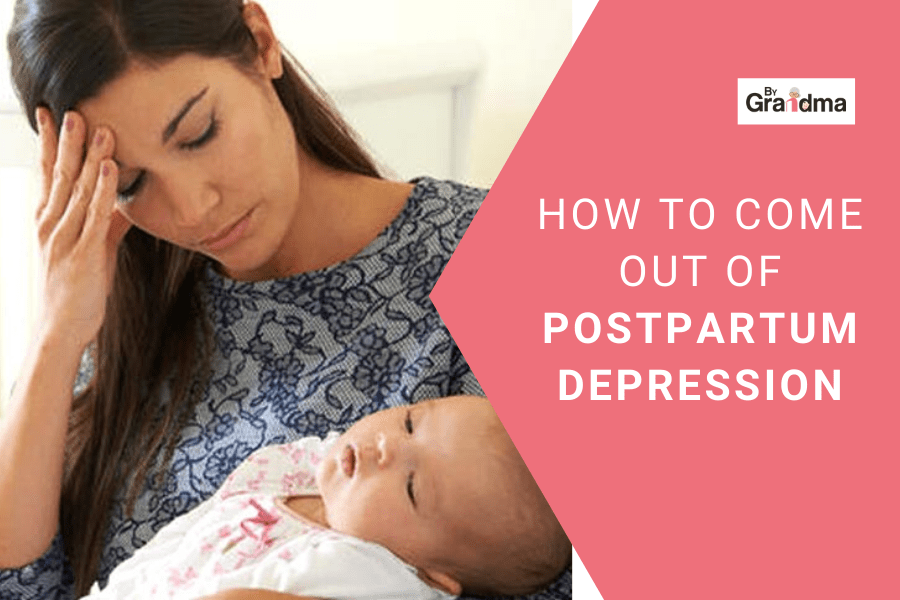 How to come out of postpartum depression ? - ByGrandma